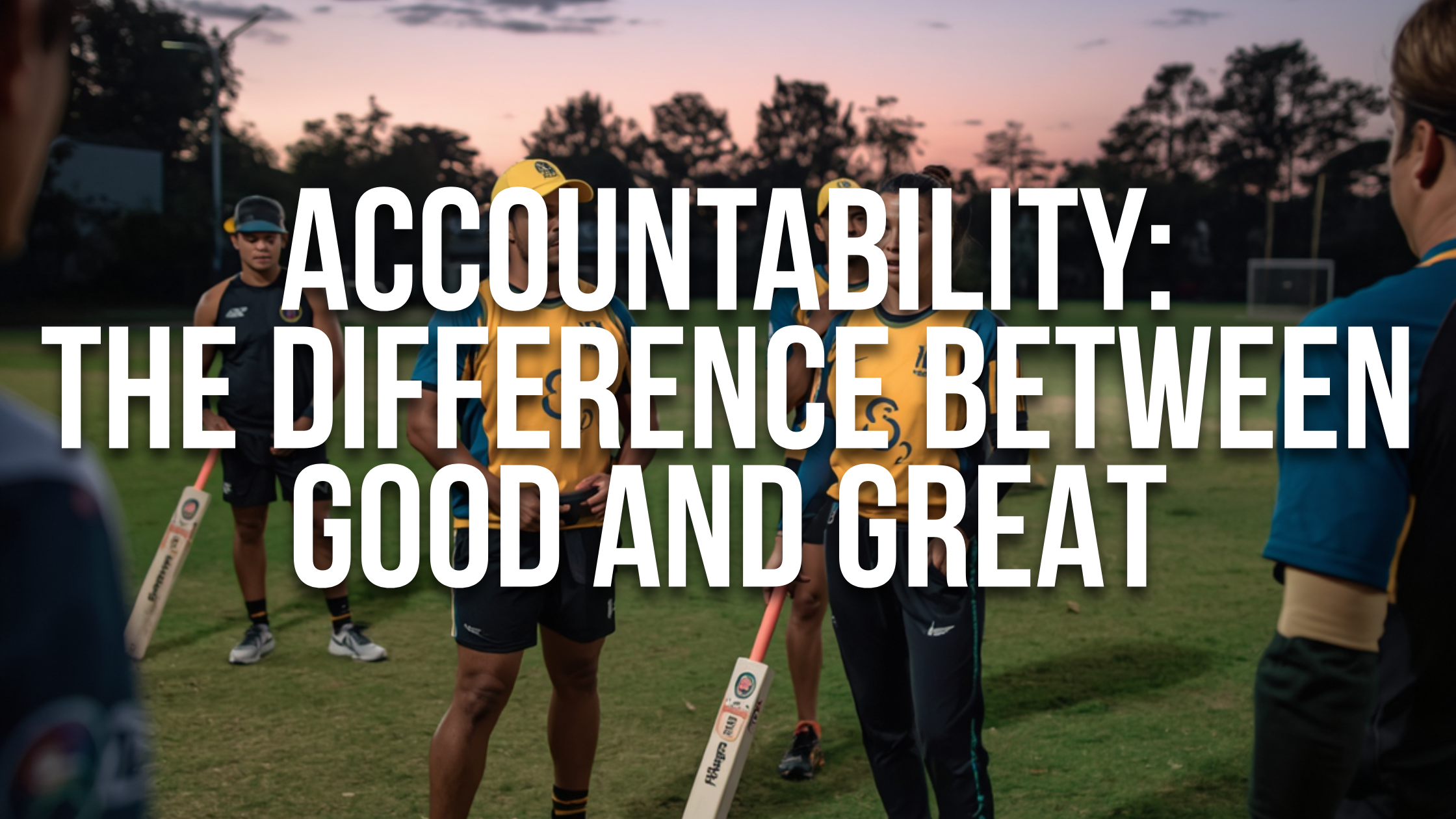 Accountability: The Difference Between Good and Great Cricketers | Pro Performance Cricket